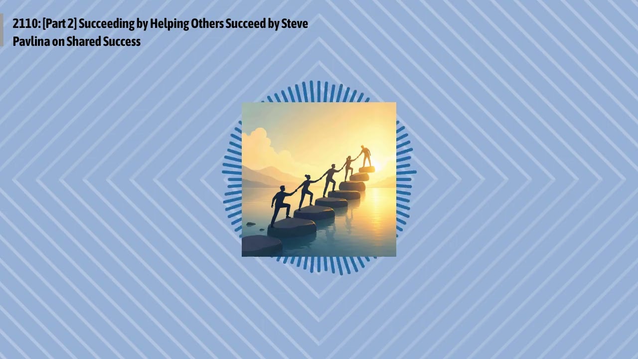 2110: [Part 2] Succeeding by Helping Others Succeed by Steve Pavlina on Shared Success | Optimal...