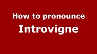 How to pronounce Introvigne