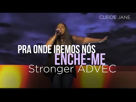 Cleyde Jane - Pra Onde Iremos Nós / Enche-Me | Stronger ADVEC
