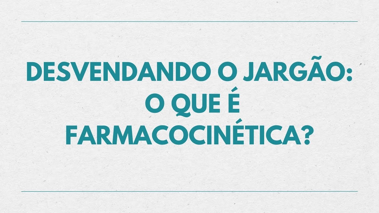 Desvendando o Jargão – Farmacocinética