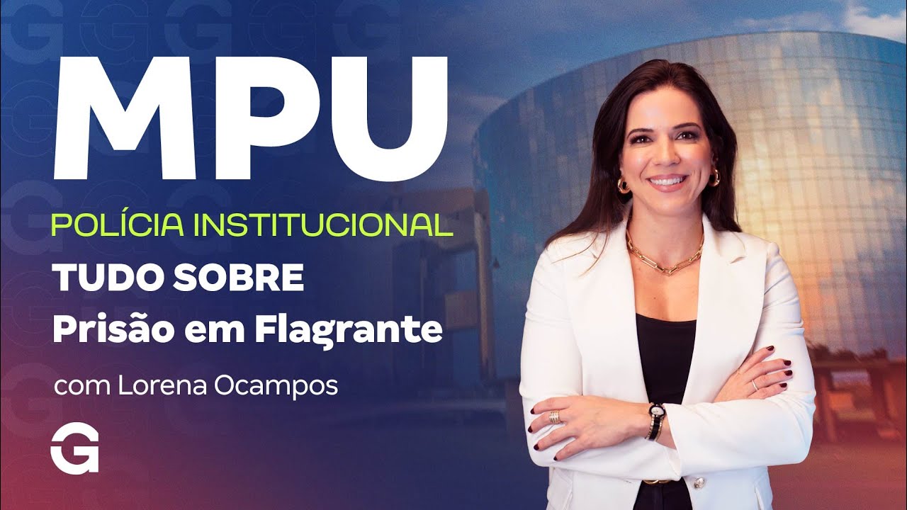 Concurso MPU Polícia Institucional: TUDO sobre Prisão em Flagrante