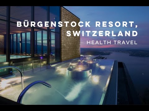Bürgenstock Resort, Switzerland - Health Travel