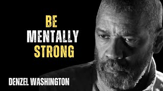 BE MENTALLY STRONG | Master Your Mind - Inspirational & Motivational Speech By Denzel Washington