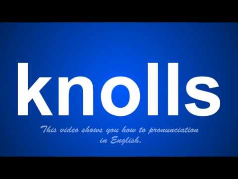 the correct pronunciation of knolls in English.