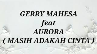 Download lagu GERRY MAHESA ft AURORA _ MASIH ADAKAH CINTA Lirik mp3