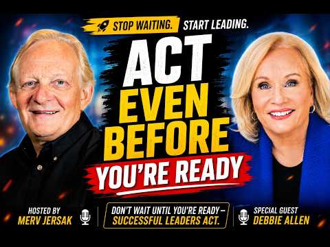 Don’t Wait Until You're Ready — Successful Leaders Act (with Debbie Allen)