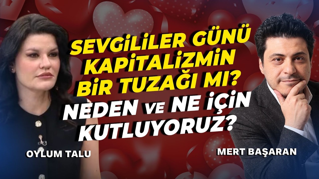 Sevgililer Günü Kapitalizmin Bir Tuzağı mı? Neden ve Ne İçin Kutluyoruz? | Mert Başaran