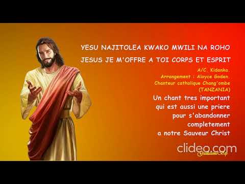 YESU NAJITOLEA KWAKO MWILI NA ROHO (JÉSUS,  JE M'OFFRE À TOI CORPS ET ESPRIT)