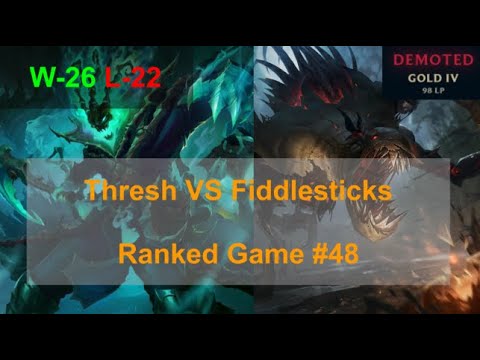 Ranked Game #48  /  Thresh VS Fiddlesticks Support