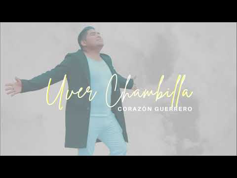 Uver Chambilla - Corazón Guerrero Internacional Oficial