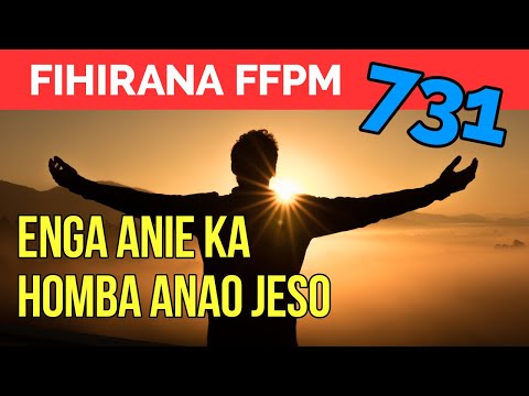Fihirana FFPM 731 | ENGA ANIE KA HOMBA ANAO JESO 🙏