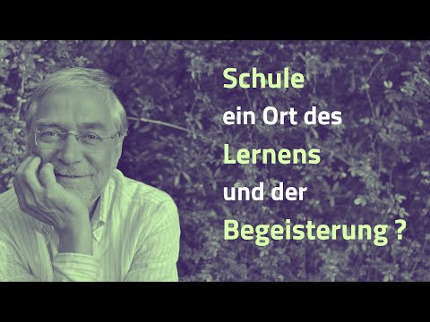 Gerald Hüther - Wie kann Schule zu einem Ort des Lernens und der Begeisterung werden?