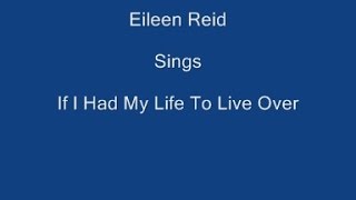 If I Had My Life To Live Over + On Screen Lyrics - Eileen Reid.