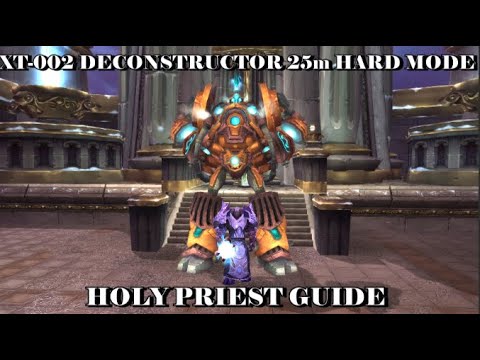In Depth Holy Priest Guide for XT-002 Deconstructor 25m Hard Mode!