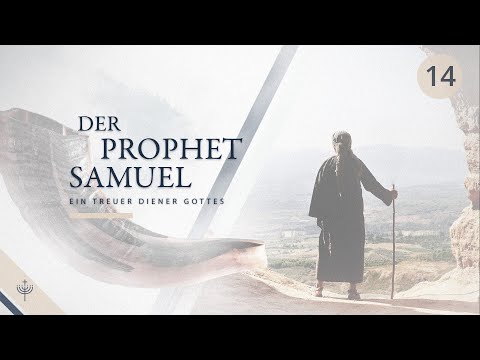 1. Samuel – Teil 14 (Kap. 7,1–8,4): Der Prophet Samuel