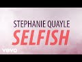 Stephanie Quayle Selfish Official Lyric Video