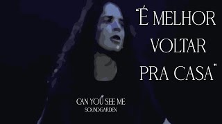 Soundgarden - Can You See Me (Legendado em Português)