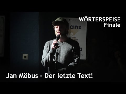 Jan Möbus - Der letzte Text! (Finale - Wörterspeise - Mai 2017)