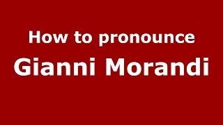 How to pronounce Gianni Morandi