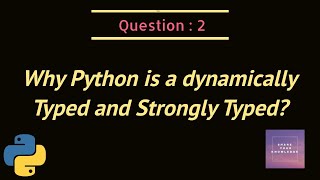 Why python is Dynamically Typed and Strongly Typed?