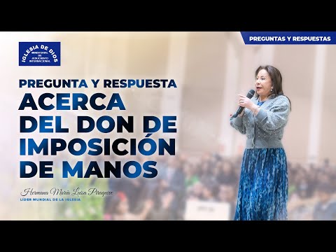 Pregunta y respuesta acerca del don de imposición de manos, Hna. María Luisa Piraquive, #IDMJI