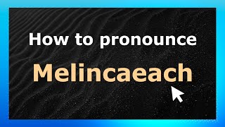 How to pronounce Melincaeach