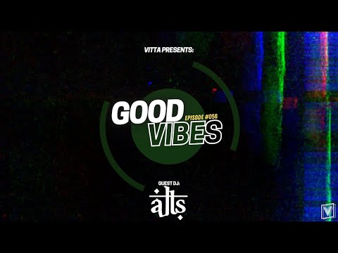 VITTA PRESENTS: GOOD VIBES (Episode #057) - [GUEST DJ: ALTS] [PROGRESSIVE, TECH & ELECTRO HOUSE MIX]
