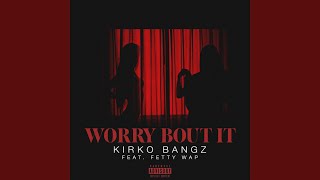 Worry Bout It (feat. Fetty Wap)