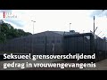 Van seksueel getinte opmerkingen tot orale seks en relaties in vrouwengevangenis | RTV Utrecht