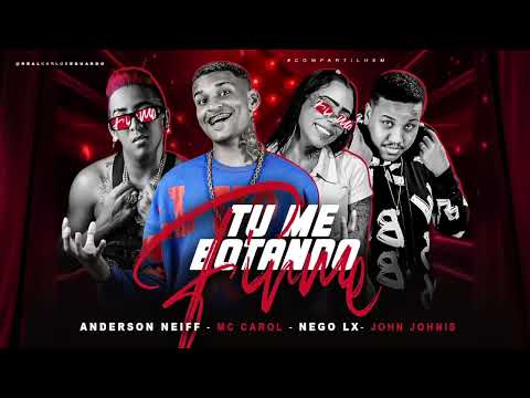 ANDERSON NEIFF, NEGO LX, MC CAROL 011 E JOHN JOHNIS - TU ME BOTANDO FIRME - MÚSICA NOVA