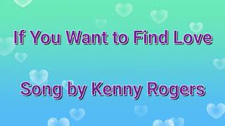 Kenny Rogers - If You Want To Find Love (lyrics).