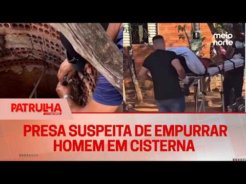 Mulher é presa suspeita de empurrar homem em cisterna no Tocantins | PatrulhaMN