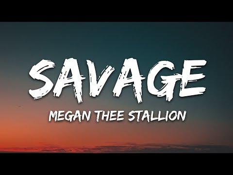 Megan Thee Stallion - Savage (Lyrics) "I'm a savage, classy, bougie, ratchet, sassy, moody, nasty"