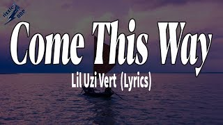 Lil Uzi Vert - Come This Way (Lyrics)
