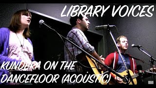 Library Voices - Kundera on the Dance Floor (unplugged)
