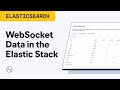 How To Ingest WebSocket Data Into The Elastic Stack