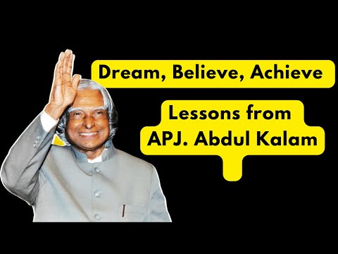 Dream, Believe, Achieve: Lessons from APJ Abdul Kalam for a Fulfilling Life
