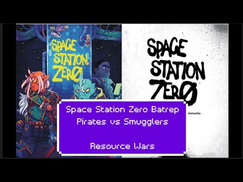 Space Station Zero Batrep | Pirates vs Smugglers | Resource Wars