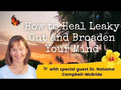 Episode 23: How to Heal Leaky Gut and Broaden Your Mind- with Dr. Natasha Campbell McBride