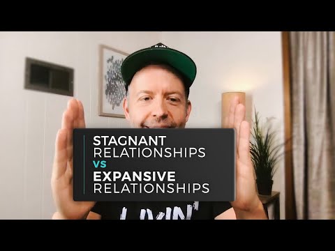 Stagnant Relationships vs  Expansive Relationships