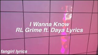I Wanna Know || RL Grime ft. Daya Lyrics