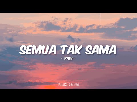 Padi - Semua Tak Sama (Lirik)