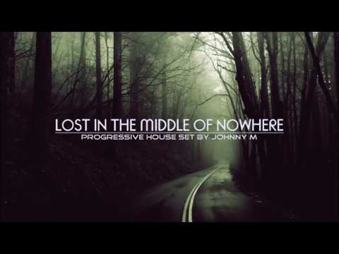 Lost In The Middle Of Nowhere | 2017 Progressive House Mix | By Johnny M