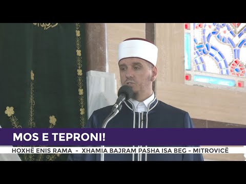 HUTBE | Mos e teproni! - Enis Rama