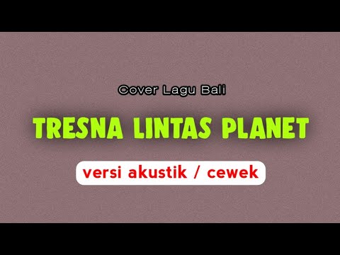 Nanoe Biroe - Tresna Lintas Planet | Versi Cewek | Cover Lirik Lagu Bali Terbaru Populer