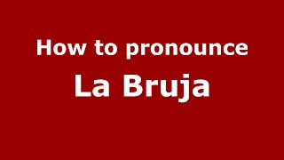 How to pronounce La Bruja