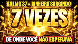DECLARE O SALMO 37 — 7 VEZES E VEJA O DINHEIRO SURGIR DE LUGARES QUE VOCÊ NÃO ESPERAVA