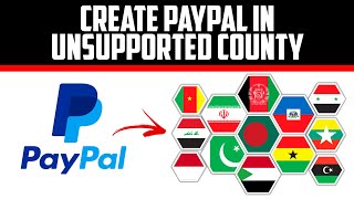 How To Create PayPal Account In Unsupported Country