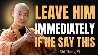 If A Man Says These 5 Things To You, Walk Away Immediately || Shi Heng Yi Wisdom.