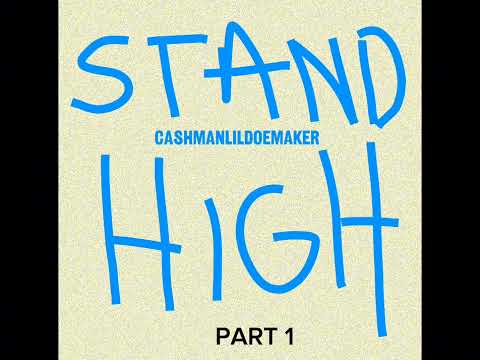 Cashmanlildoemaker - STAND HIGH [Official Audio] (Part 1)